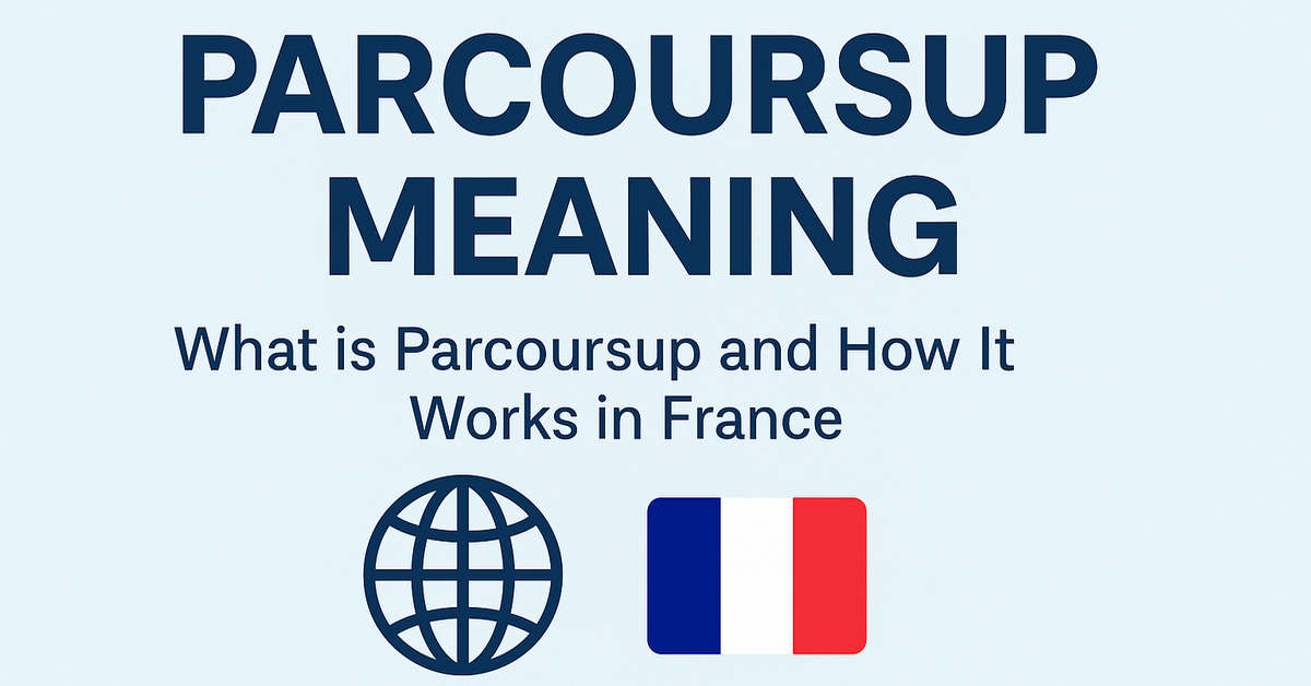 Parcoursup Meaning: What Is Parcoursup and How It Works in France?